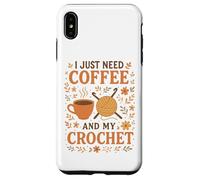 I Just Need Coffee and My Crochet Funny Cute Crocheting Coque pour iPhone XS Max