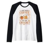 I Just Need Coffee and My Crochet Funny Cute Crocheting Manche Raglan