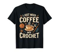 I Just Need Coffee and My Crochet Funny Cute Crocheting T-Shirt