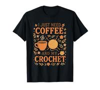 I Just Need Coffee and My Crochet Funny Cute Crocheting T-Shirt