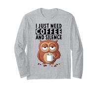 I Just Need Coffee and Silence X Uhu Oiseau Café Hibou Manche Longue