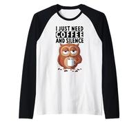 I Just Need Coffee and Silence X Uhu Oiseau Café Hibou Manche Raglan