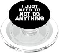 I Just Need to Not Do Anything - Fun Saying Sarcastic Novelty PopSockets PopGrip pour MagSafe
