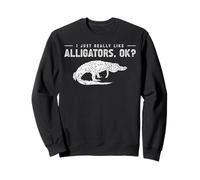 I Just Really Like Alligators, Ok? Sweatshirt