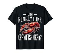 I Just Really Like Crawfish Okay Funny Cajun Crawfish Lover T-Shirt