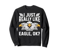 I Just Really Like Eagle Ok for a Bird Watcher Sweatshirt