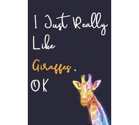 I Just Really Like Giraffes, OK: Giraffe Lovers Notebooks And Journals Giraffe Gifts Composition Book