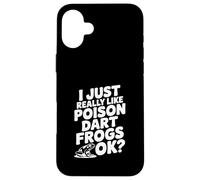 I Just Really Like Poison Dart Frogs Okay? Mignon amphibien Coque pour iPhone 16 Plus