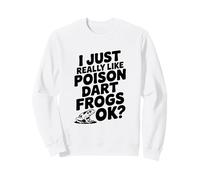 I Just Really Like Poison Dart Frogs Okay? Mignon amphibien Sweatshirt
