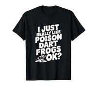 I Just Really Like Poison Dart Frogs Okay? Mignon amphibien T-Shirt