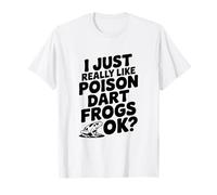 I Just Really Like Poison Dart Frogs Okay? Mignon amphibien T-Shirt