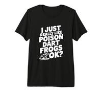 I Just Really Like Poison Dart Frogs Okay? Mignon amphibien T-Shirt Haut de Gamme
