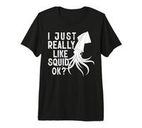 I Just Really Like Squid, Ok? T-Shirt Haut de Gamme