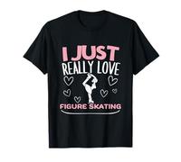 I Just Really Love Patineuse à Glace Amusante pour Femme T-Shirt