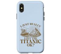 I Just Really Love The Titanic OK? Fan Historique de Bateau Coque pour iPhone X/XS