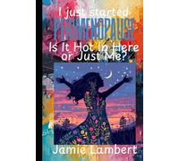 I Just Started Perimenopause:: Is It Hot in Here or Just Me?