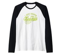 I Just Wanna Play Balle de Tennis Sports Manche Raglan