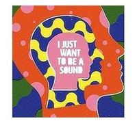 I Just Want To Be A Sound