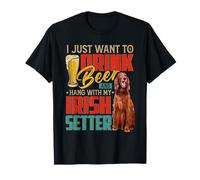 « I Just Want To Drink Beer And Hang With My Irish Setter » T-Shirt