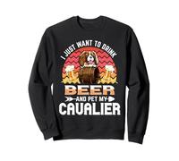 I Just Want to Drink Beer and Pet My Cavalier Dog Lover Sweatshirt