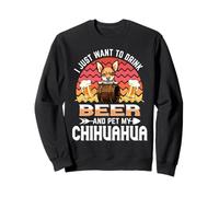 I Just Want to Drink Beer and Pet My Chihuahua Dog Lover Sweatshirt