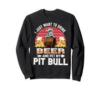 I Just Want to Drink Beer and Pet My Pit Bull Dog Lover Sweatshirt