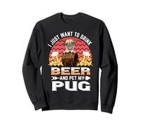 I Just Want to Drink Beer and Pet My Pug Puppy Dog Lover Sweatshirt
