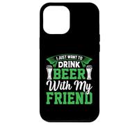 I Just Want to Drink Beer with My Friend St Patrks Day Fun Coque pour iPhone 12 Pro Max