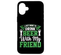 I Just Want to Drink Beer with My Friend St Patrks Day Fun Coque pour iPhone 16 Plus