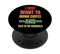 I Just Want to Drink Coffee and Talk - Graphique « to Squirrels » PopSockets PopGrip Adhésif
