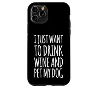 I Just Want to Drink Wine and Pet My Dog Jouet Humoristique pour Chien Coque pour iPhone 11 Pro