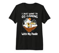 I Just Want to Go Camping and with My Poodle Dog Lovers T-Shirt Haut de Gamme