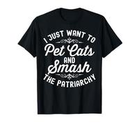 I Just Want to Pet Cats and Smash The Patriarchy Feminism T-Shirt