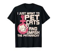 I Just Want to Pet Cats and Smash the Patriarchy T-Shirt