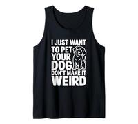 I Just Want to Pet Your Dog Don't Make It Weird Humour Débardeur