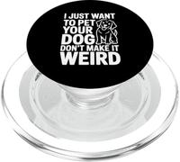 I Just Want to Pet Your Dog Don't Make It Weird Humour PopSockets PopGrip pour MagSafe