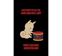 I Just Want To Play The Snare Drum Until I Drop Pocket Sized Music Comp: 100 Pages 5 X 8 48 Lined Pages For Notes + 48 Staff Paper Pages For Music Composing Gift For Doodling, Sketching & Drawin