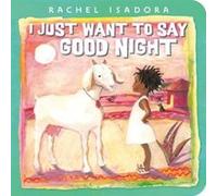 I Just Want to Say Good Night by Rachel Isadora Rachel Isadora (Auteur)