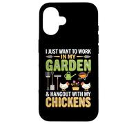 I Just Want to Work in My Garden and Hang Out with Chickens Coque pour iPhone 16