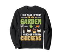 I Just Want to Work in My Garden and Hang Out with Chickens Sweatshirt