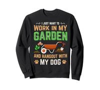 I Just Want to Work in My Garden and Hang Out with My Dog Sweatshirt