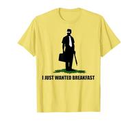 I Just Wanted Breakfast pour hommes et femmes T-Shirt
