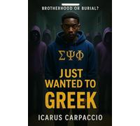 I Just Wanted To Be Greek: A Haunting Tale of Brotherhood and Betrayal