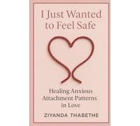 I Just Wanted to Feel Safe: Healing Anxious Attachment Patterns in Love