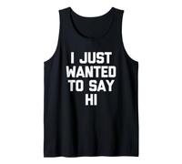 I Just Wanted to Say Hi - Funny Saying Sarcastic Novelty Débardeur