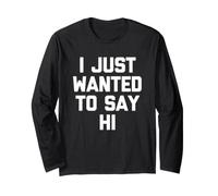 I Just Wanted to Say Hi - Funny Saying Sarcastic Novelty Manche Longue