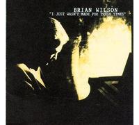 Wilson, Brian - I Just Wasn't Made For These Times