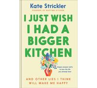 I Just Wish I Had a Bigger Kitchen And Other Lies I Think Will Make Me Happy - Kate Strickler - Baker publishing group - ebook (ePub) - Livre