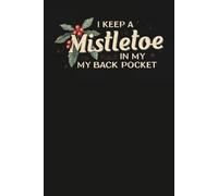 I Keep a Mistletoe in My Back Pocket - Vintage Christmas Humor Notebook: A festive lined notebook with a retro holiday illustration and playful seasonal phrase