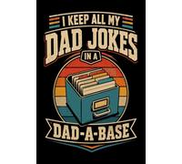 I Keep All My Dad Jokes in a Dad-A-Base: A Funny Lined Journal for Fathers Who Love Clever Humor